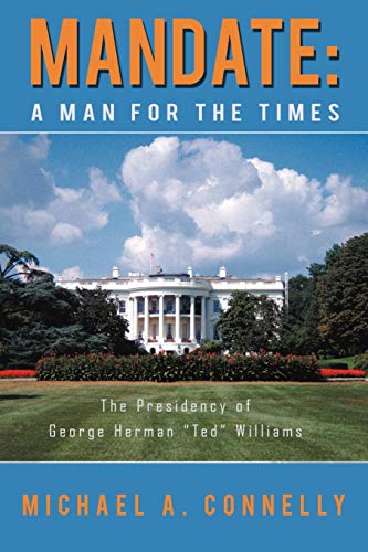 9781469739656: Mandate: A Man for the Times the Presidency of George Herman "Ted" Williams