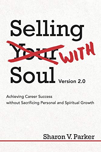 Imagen de archivo de Selling with Soul: Achieving Career Success Without Sacrificing Personal and Spiritual Growth a la venta por Chiron Media