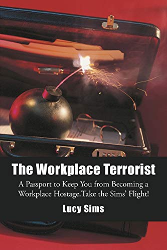 Beispielbild fr The Workplace Terrorist: A Passport to Keep You from Becoming a Workplace Hostage. Take the Sims' Flight zum Verkauf von Chiron Media