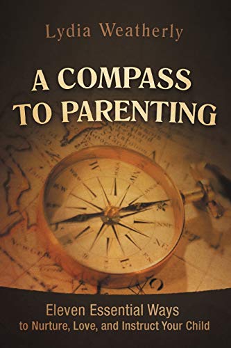 9781469753553: A Compass To Parenting: Eleven Essential Ways To Nurture, Love, And Instruct Your Child