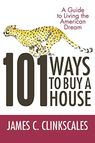 Imagen de archivo de 101 Ways to Buy a House: If Your Goal Is to Catch a Cheetah, You Don't Practice by Jogging a la venta por Chiron Media