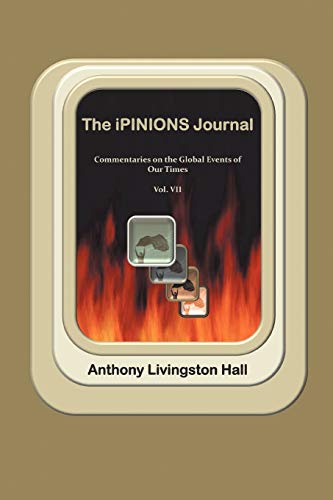 Stock image for The iPINIONS Journal: Commentaries on the Global Events of Our Times?Volume VII for sale by Lucky's Textbooks