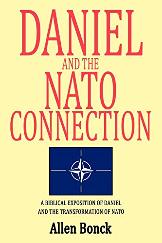 Stock image for Daniel and the NATO Connection: A Biblical Exposition of Daniel and the Transformation of NATO for sale by ThriftBooks-Dallas
