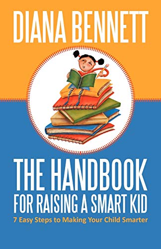 Stock image for The Handbook for Raising a Smart Kid: 7 Easy Steps to Making Your Child Smarter for sale by Chiron Media