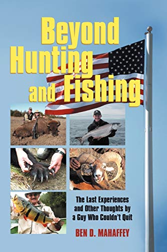 Beispielbild fr Beyond Hunting and Fishing: The Last Experiences and other Thoughts by a Guy Who Couldn't Quit zum Verkauf von Lucky's Textbooks