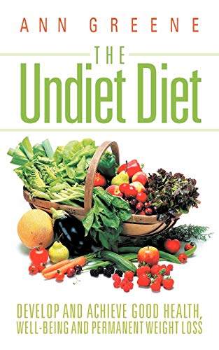 Imagen de archivo de The Undiet Diet: Develop and Achieve Good Health, Well-Being and Permanent Weight Loss a la venta por Chiron Media