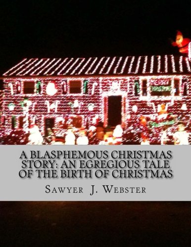 Beispielbild fr A Blasphemous Christmas Story: An egregious tale of the birth of Christmas zum Verkauf von Ergodebooks