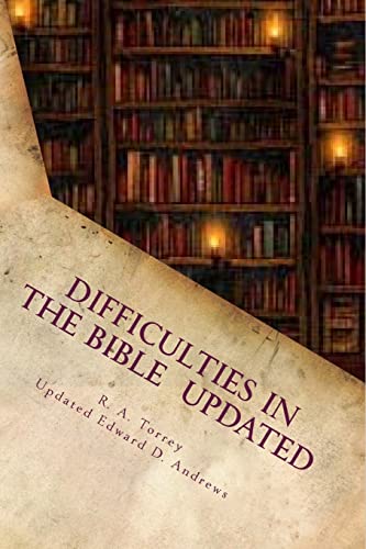 DIFFICULTIES IN THE BIBLE UPDATED: Updated and Expanded Edition (9781469903927) by Andrews, Edward D; Torrey, Reuben A