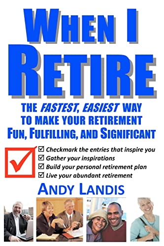 Beispielbild fr When I Retire: The Fastest, Easiest Way To Make Your Retirement Fun, Fulfilling, and Significant zum Verkauf von Wonder Book