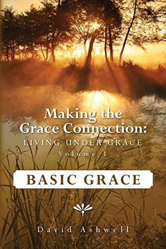 9781469908045: Making the Grace Connection: Living Under Grace, Vol. 1; BASIC GRACE: Basic Grace: Volume 1