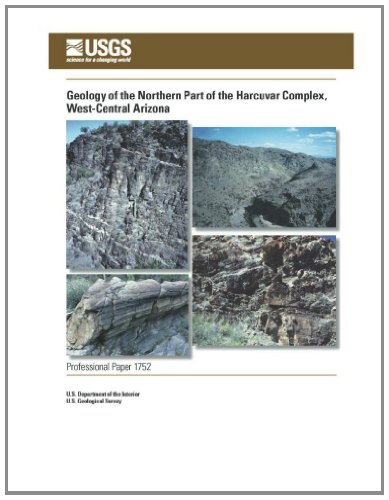 Geology of the Northern Part of the Harcuvar Complex, West-Central Arizona: Professional Paper 1752 (9781469909936) by Interior, U.S. Department Of The; Survey, U.S. Geological