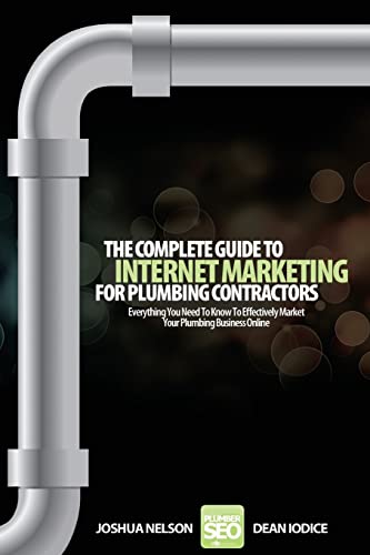 Imagen de archivo de The Complete Guide To Internet Marketing For Plumbing Contractors: Everything You Need To Know To Effectively Market Your Plumbing Business Online a la venta por ThriftBooks-Atlanta