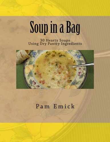 Beispielbild fr Soup in a Bag: Easy Meat and Meatless Soups for Everyday - using dehydrated ingredients zum Verkauf von Upward Bound Books