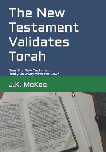 Stock image for The New Testament Validates Torah: Does the New Testament Really Do Away With the Law? for sale by BooksRun