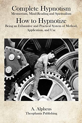 9781469928227: Complete Hypnotism: Mesmerism, Mind-Reading and Spiritualism How to Hypnotize: Being an Exhaustive and Practical System of Method, Application, and Use