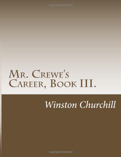 Mr. Crewe's Career, Book III. (9781469928258) by Winston Churchill