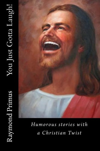 Stock image for You Just Gotta Laugh!: Humorous stories with a Christian twist for sale by Revaluation Books