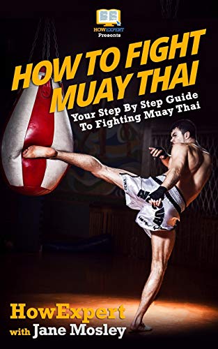 Stock image for How to Fight Muay Thai : Your Step-by-step Guide to Fighting Muay Thai for sale by Read Books