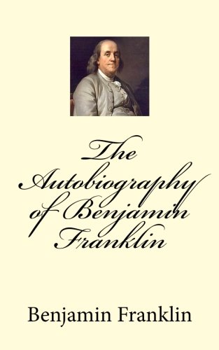 The Autobiography of Benjamin Franklin (9781469932354) by Franklin, Benjamin