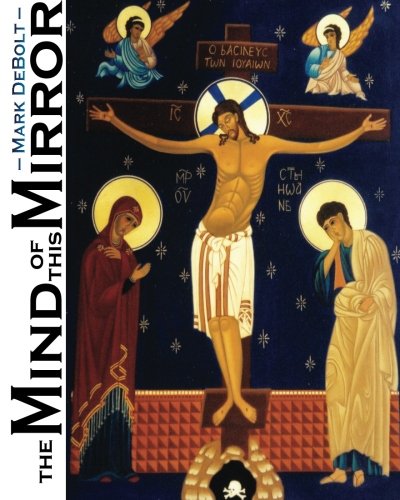 The Mind of This Mirror: Poems of the Passion (9781469932712) by DeBolt, Mark