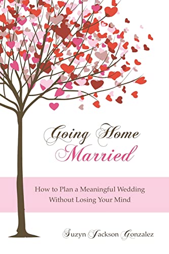 9781469937373: Going Home Married: How to Plan a Meaningful Wedding Without Losing Your Mind