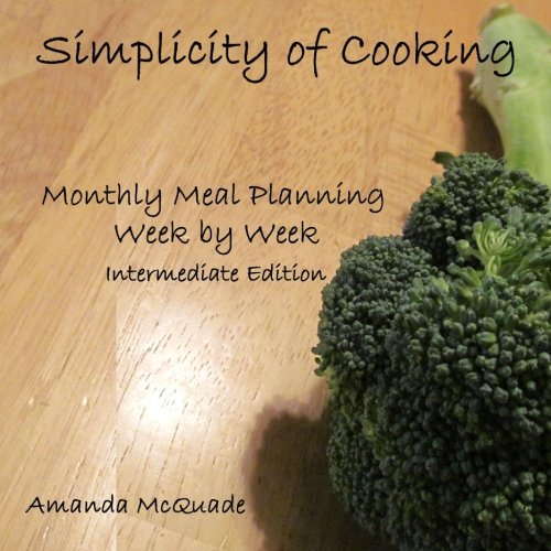 9781469939032: Simplicity of Cooking: Monthly Meal Planning Week by Week - Intermediate Edition: Volume 2
