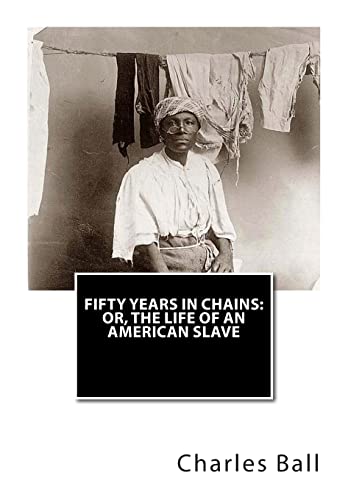 Fifty Years In Chains: or, The Life of an American Slave (9781469940038) by Ball, Charles