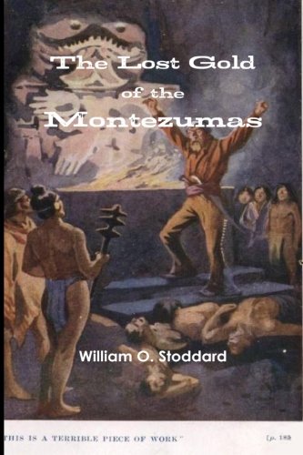 The Lost Gold of the Montezumas: A Story of the Alamo (9781469942131) by Stoddard, William O.