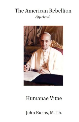 The American Rebellion Against Humanae Vitae (9781469943152) by Burns, John