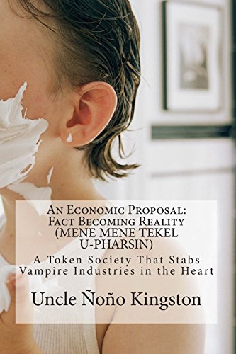 An Economic Proposal: Fact Becoming Reality (MENE MENE TEKEL UPHARSIN): A Token Society That Stab...