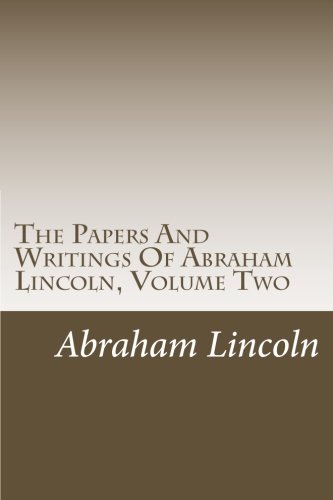 The Papers And Writings Of Abraham Lincoln, Volume Two (9781469945439) by Abraham Lincoln