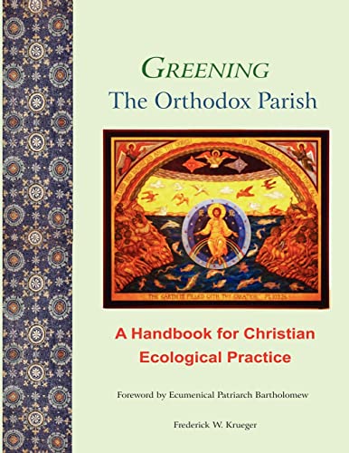 Stock image for Greening the Orthodox Parish: A Handbook for Christian Ecological Practice for sale by THE SAINT BOOKSTORE