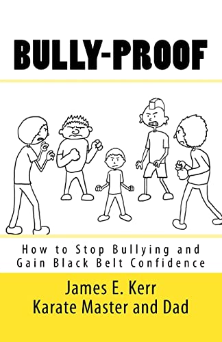 Bully-proof: How to stop bullying and gain black-belt confidence (9781469951225) by Kerr, James