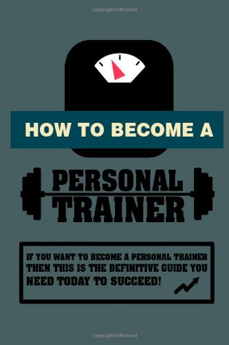 9781469956626: How To Become A Personal Trainer: Volume 1