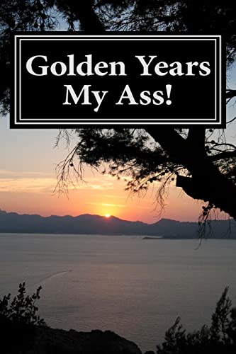 Stock image for Golden Years My Ass! for sale by THE SAINT BOOKSTORE