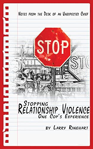 Stock image for Stopping Relationship Violence - One Cop's Experience: Notes from the Desk of an Unexpected Chief for sale by THE SAINT BOOKSTORE
