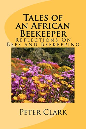 Stock image for Tales of an African Beekeeper: Reflections on Bees and Beekeeping for sale by Ria Christie Collections