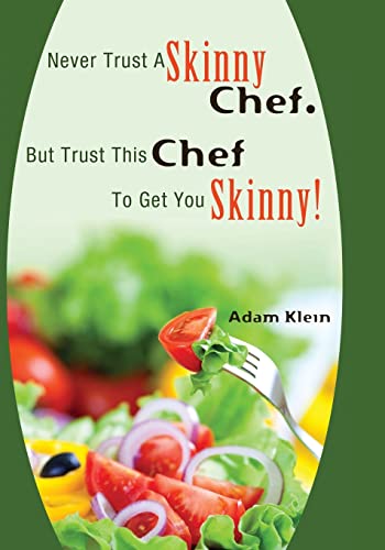 Never Trust A Skinny Chef. But Trust This Chef To Get You Skinny!: hCG Style Recipes (9781469967486) by Klein, Adam
