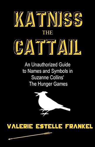

Katniss the Cattail: An Unauthorized Guide to Names and Symbols in Suzanne Collins' The Hunger Games [signed] [first edition]