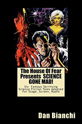 Stock image for The House Of Fear Presents SCIENCE GONE MAD!: Six Terrifying Tales Of Science-Fiction Adapted For Stage, Screen, Radio for sale by Lucky's Textbooks