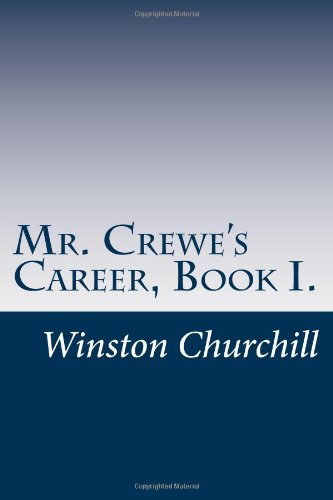 Mr. Crewe's Career, Book I. (9781469971032) by Winston Churchill