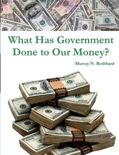 9781469971780: What Has Government Done to Our Money?