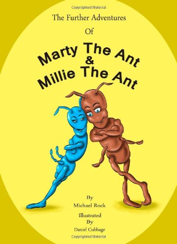 The Further Adventures of Marty the Ant and Millie the Ant: A collection of short stories featuring the lovable brother and sister ants (9781469975825) by Rock, Michael