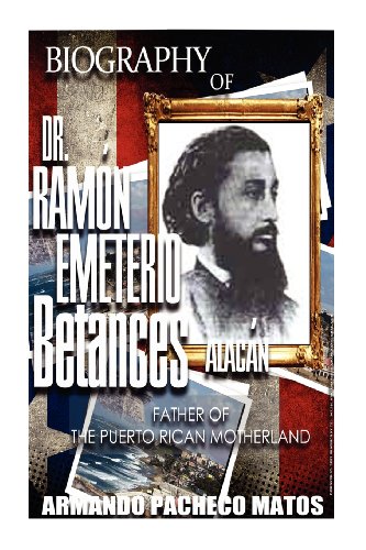9781469980850: Biography of Dr. Ramn Emeterio Betances Alacn: Father of the Puerto Rican Motherland: Volume 1