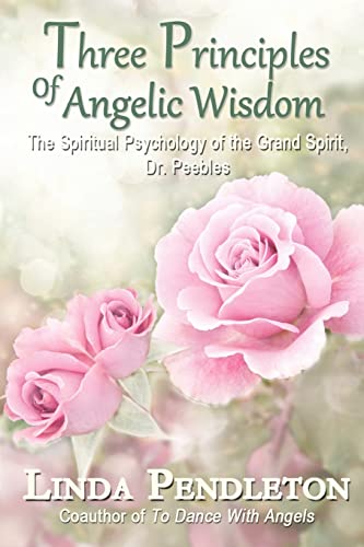 Stock image for Three Principles of Angelic Wisdom: The Spiritual Psychology of the Grand Spirit, Dr. Peebles for sale by SecondSale