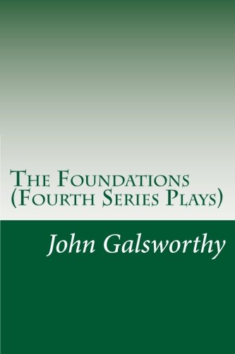 The Foundations (Fourth Series Plays) (9781469985176) by John Galsworthy