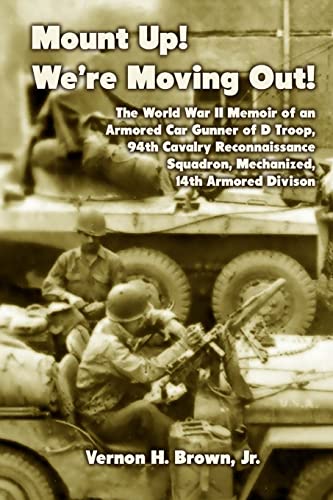 Stock image for Mount Up! We?re Moving Out!: The World War II Memoir of an Armored Car Gunner of D Troop, 94th Cavalry Reconnaissance Squadron, Mechanized, 14th Armored Division for sale by Save With Sam