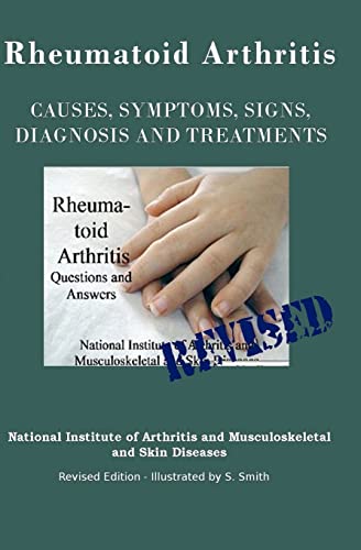 Stock image for Rheumatoid Arthritis : Causes, Symptoms, Signs, Diagnosis and Treatments - Revised Edition - Illustrated by S. Smith for sale by Better World Books: West