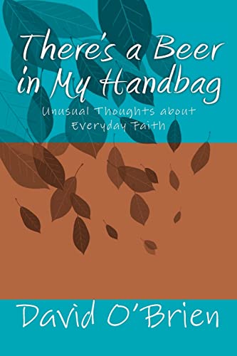 9781469987378: There's a Beer in My Handbag: Unusual Thoughts about Everyday Faith