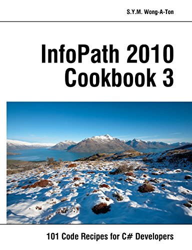 Stock image for InfoPath 2010 Cookbook 3: 101 Code Recipes for C# Developers for sale by Wonder Book